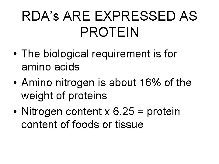RDA’s ARE EXPRESSED AS PROTEIN • The biological requirement is for amino acids •