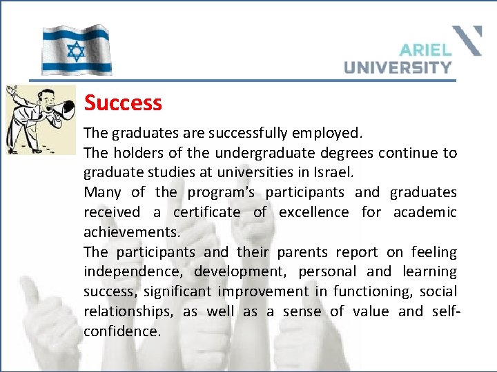 Success The graduates are successfully employed. The holders of the undergraduate degrees continue to