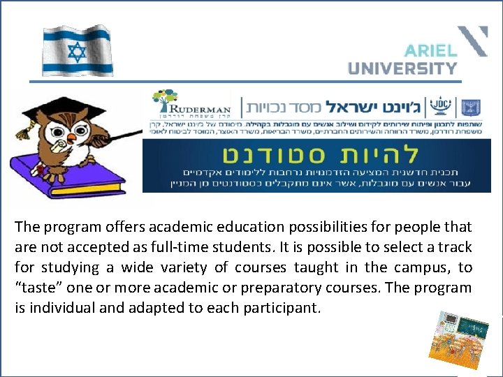 The program offers academic education possibilities for people that are not accepted as full-time