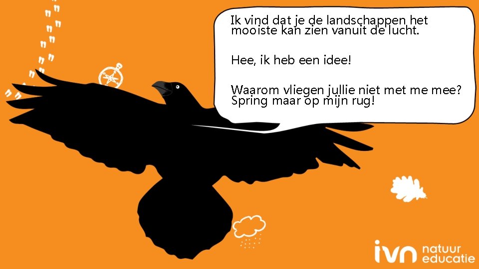 Ik vind dat je de landschappen het mooiste kan zien vanuit de lucht. Hee,
