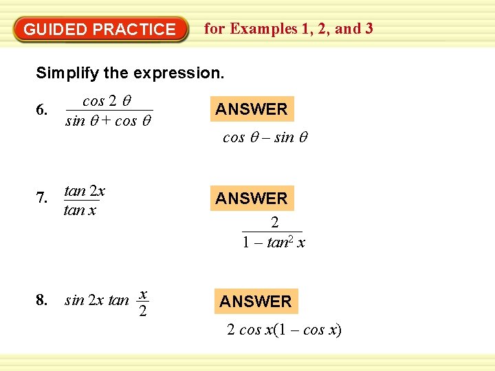 GUIDED PRACTICE for Examples 1, 2, and 3 Simplify the expression. 6. cos 2