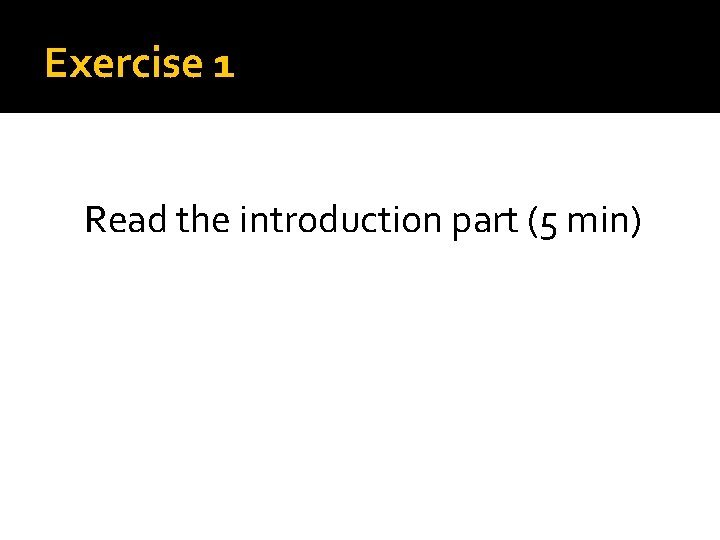 Exercise 1 Read the introduction part (5 min) 