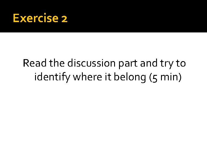 Exercise 2 Read the discussion part and try to identify where it belong (5