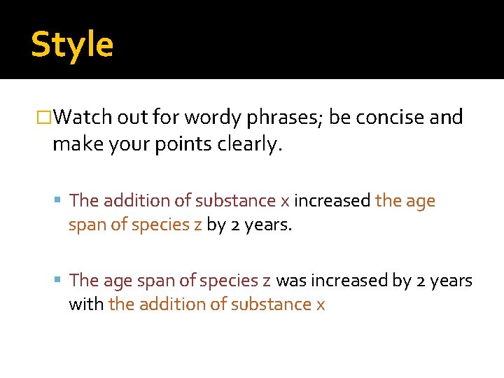 Style �Watch out for wordy phrases; be concise and make your points clearly. The