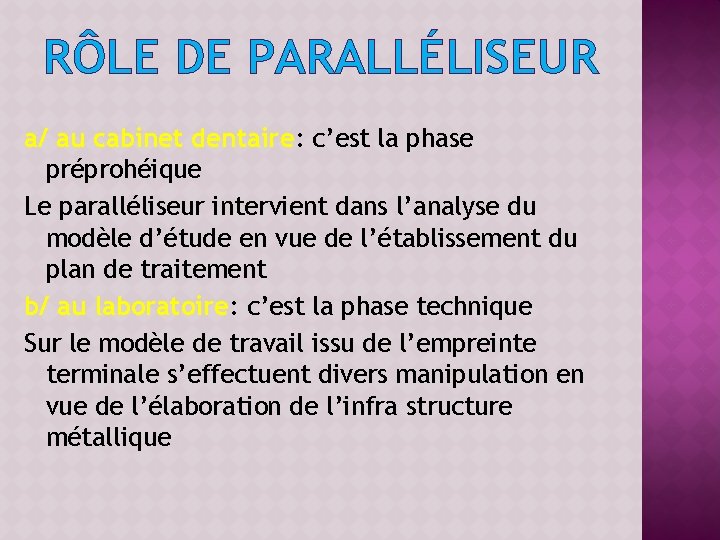 RÔLE DE PARALLÉLISEUR a/ au cabinet dentaire: c’est la phase préprohéique Le paralléliseur intervient