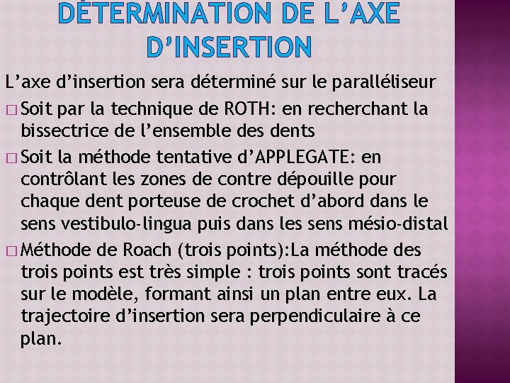 DÉTERMINATION DE L’AXE D’INSERTION L’axe d’insertion sera déterminé sur le paralléliseur � Soit par