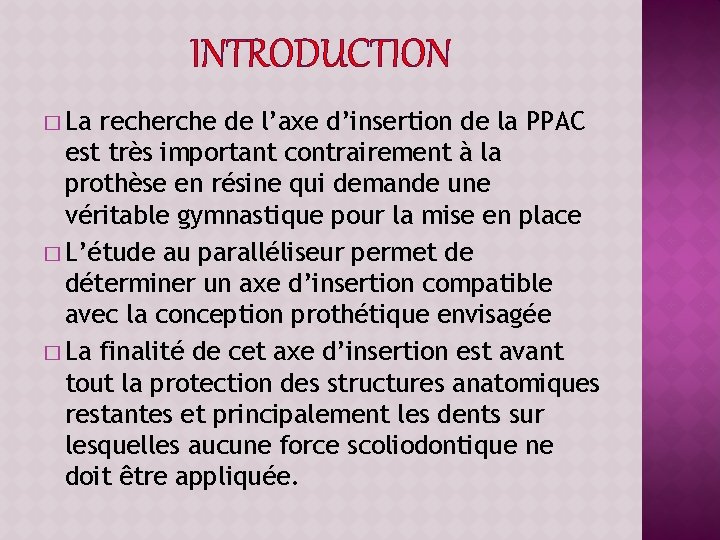 INTRODUCTION � La recherche de l’axe d’insertion de la PPAC est très important contrairement