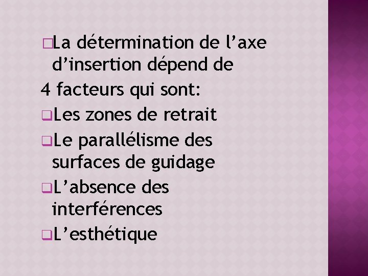 �La détermination de l’axe d’insertion dépend de 4 facteurs qui sont: q. Les zones