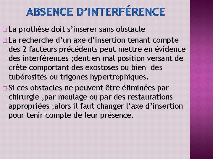 ABSENCE D’INTERFÉRENCE � La prothèse doit s’inserer sans obstacle � La recherche d’un axe