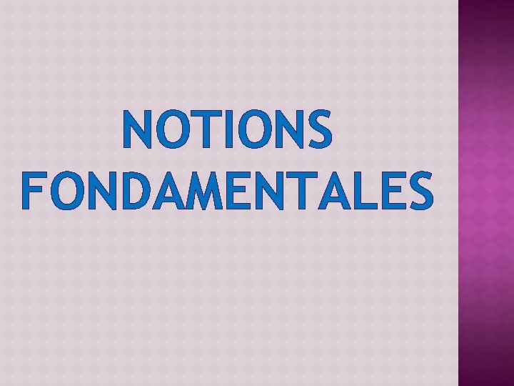 NOTIONS FONDAMENTALES 