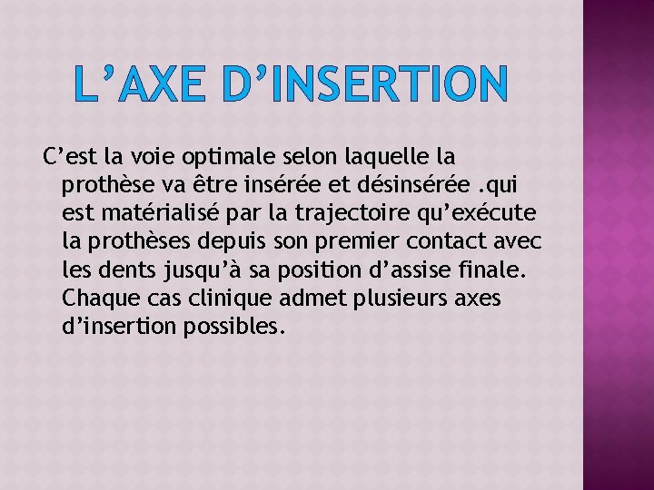 L’AXE D’INSERTION C’est la voie optimale selon laquelle la prothèse va être insérée et