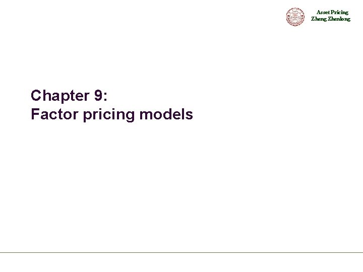 Asset Pricing Zhenlong Chapter 9: Factor pricing models 