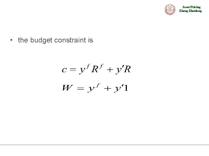 Asset Pricing Zhenlong • the budget constraint is 