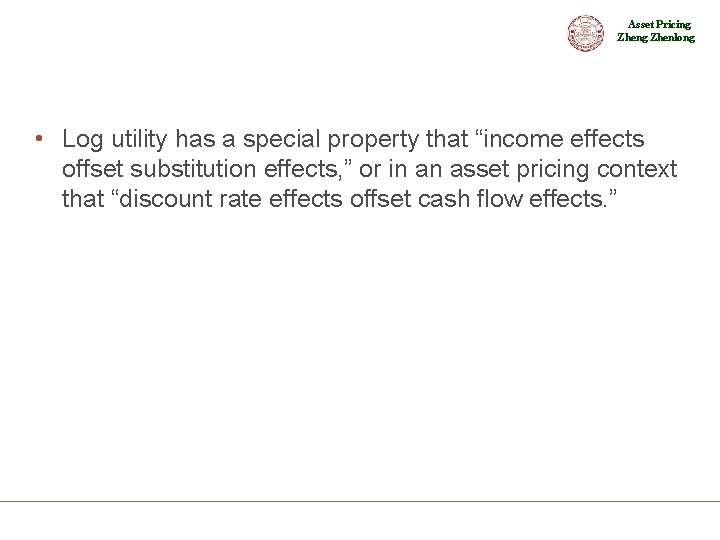 Asset Pricing Zhenlong • Log utility has a special property that “income effects offset