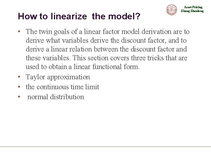 How to linearize the model? Asset Pricing Zhenlong • The twin goals of a