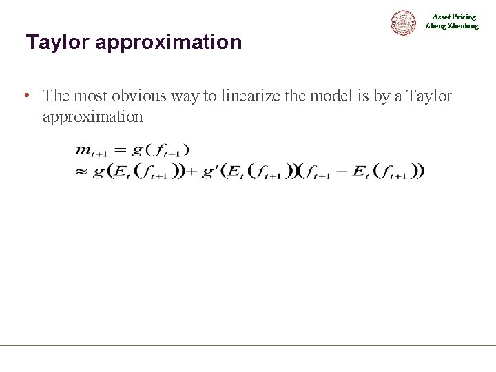 Asset Pricing Zhenlong Taylor approximation • The most obvious way to linearize the model