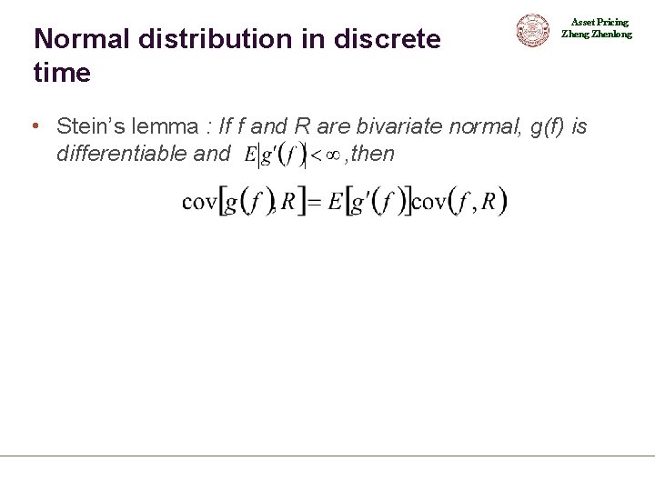 Normal distribution in discrete time Asset Pricing Zhenlong • Stein’s lemma : If f