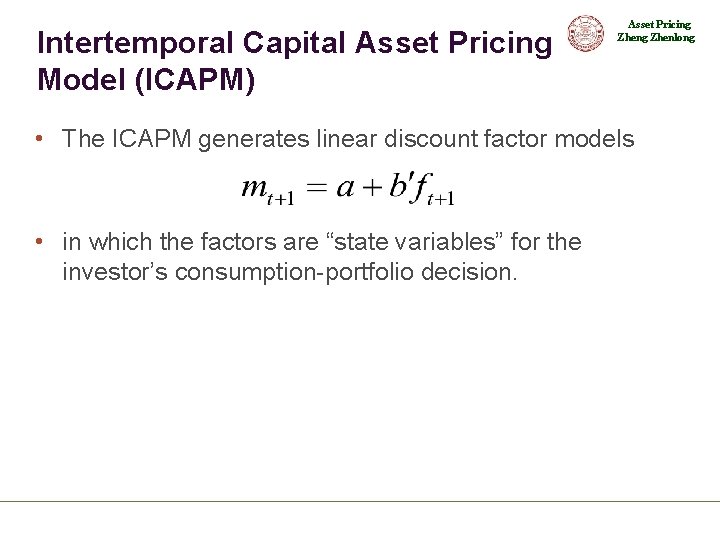 Intertemporal Capital Asset Pricing Model (ICAPM) Asset Pricing Zhenlong • The ICAPM generates linear