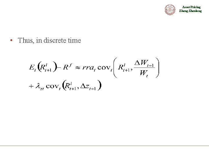 Asset Pricing Zhenlong • Thus, in discrete time 