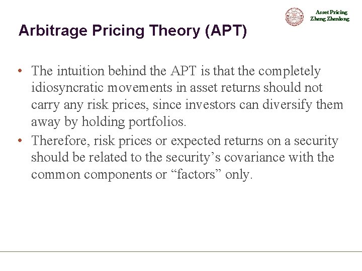 Asset Pricing Zhenlong Arbitrage Pricing Theory (APT) • The intuition behind the APT is