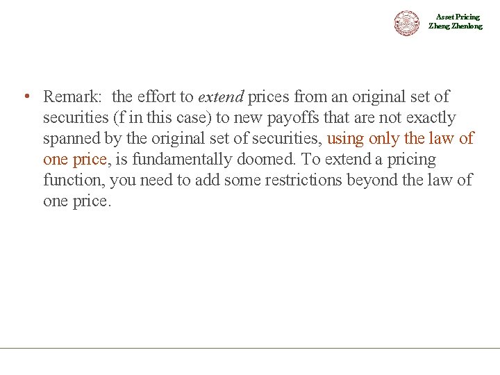 Asset Pricing Zhenlong • Remark: the effort to extend prices from an original set