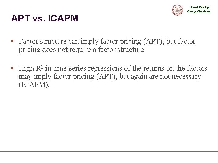 Asset Pricing Zhenlong APT vs. ICAPM • Factor structure can imply factor pricing (APT),