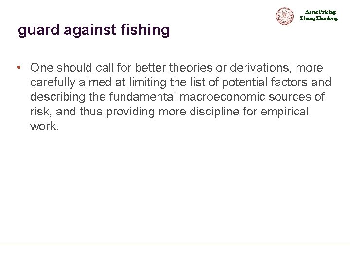 Asset Pricing Zhenlong guard against fishing • One should call for better theories or