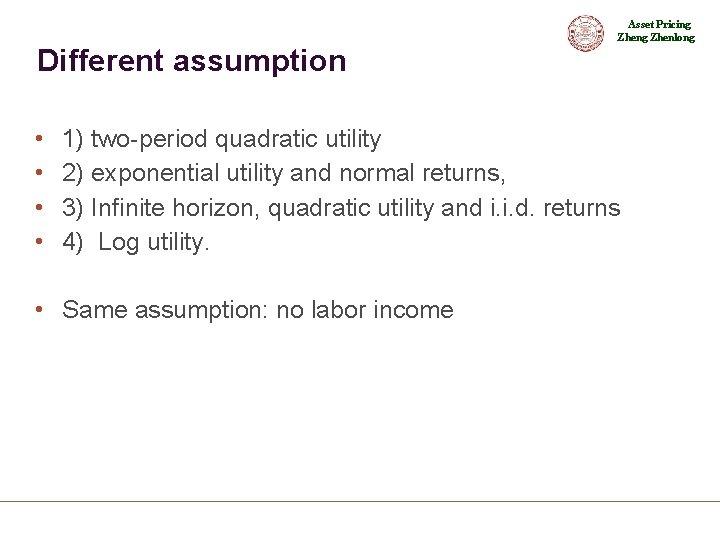 Asset Pricing Zhenlong Different assumption • • 1) two-period quadratic utility 2) exponential utility