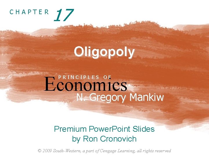 CHAPTER 17 Oligopoly Economics N. Gregory Mankiw PRINCIPLES OF N. Gregory Mankiw Premium Power.