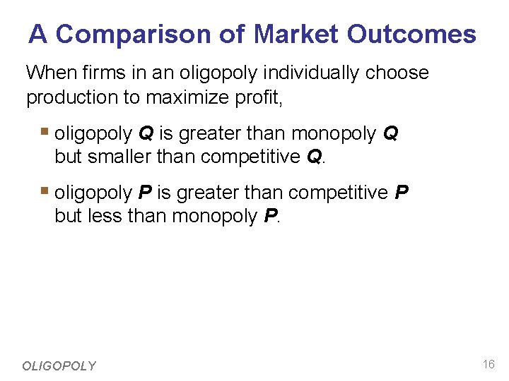 A Comparison of Market Outcomes When firms in an oligopoly individually choose production to