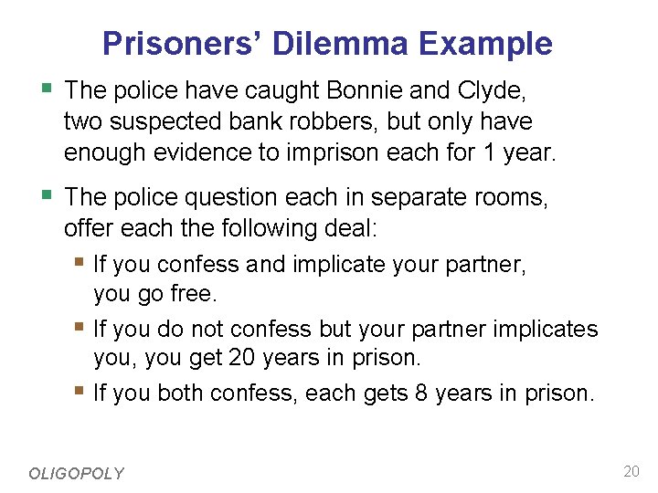 Prisoners’ Dilemma Example § The police have caught Bonnie and Clyde, two suspected bank
