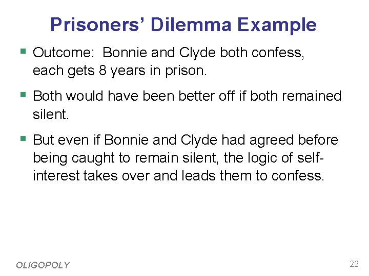 Prisoners’ Dilemma Example § Outcome: Bonnie and Clyde both confess, each gets 8 years