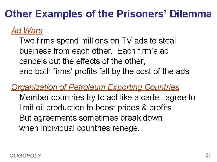 Other Examples of the Prisoners’ Dilemma Ad Wars Two firms spend millions on TV