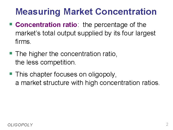 Measuring Market Concentration § Concentration ratio: the percentage of the market’s total output supplied