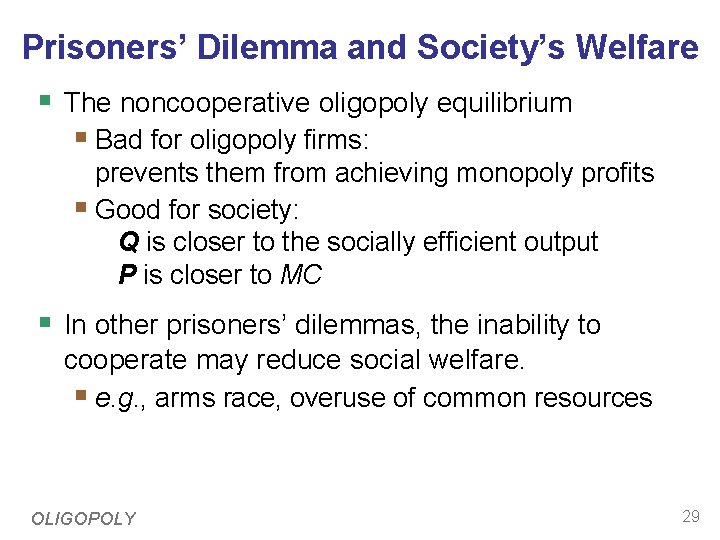 Prisoners’ Dilemma and Society’s Welfare § The noncooperative oligopoly equilibrium § Bad for oligopoly