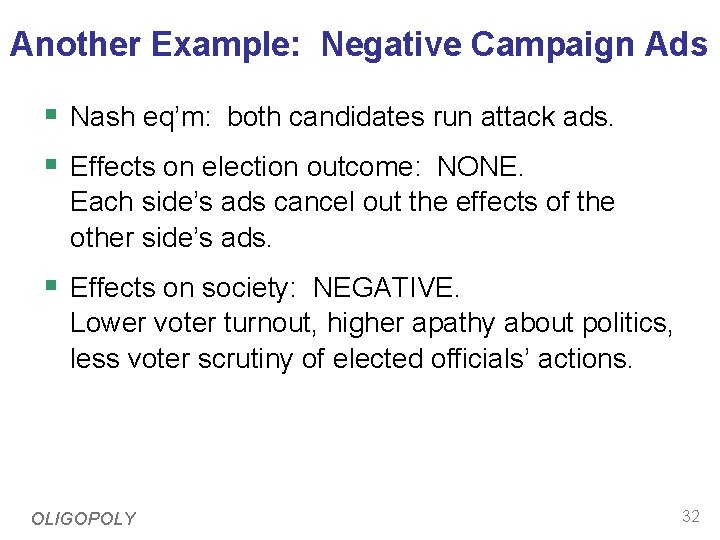 Another Example: Negative Campaign Ads § Nash eq’m: both candidates run attack ads. §