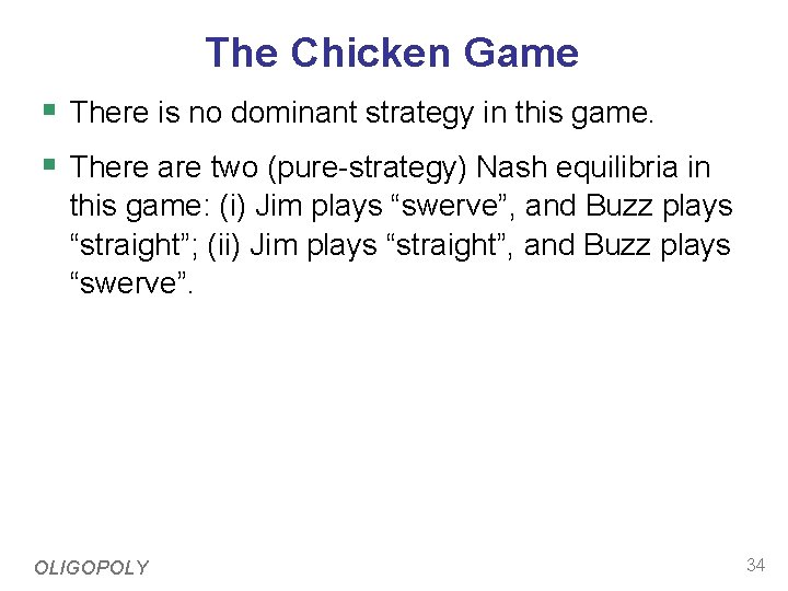 The Chicken Game § There is no dominant strategy in this game. § There
