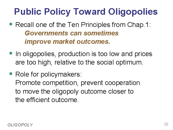 Public Policy Toward Oligopolies § Recall one of the Ten Principles from Chap. 1: