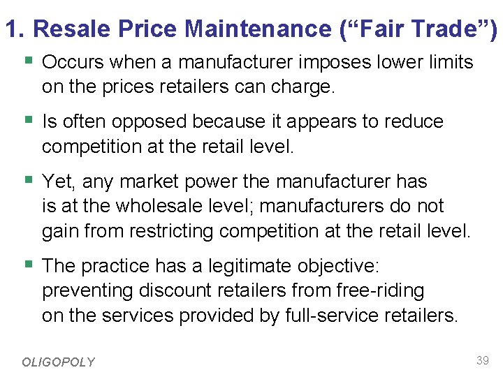 1. Resale Price Maintenance (“Fair Trade”) § Occurs when a manufacturer imposes lower limits