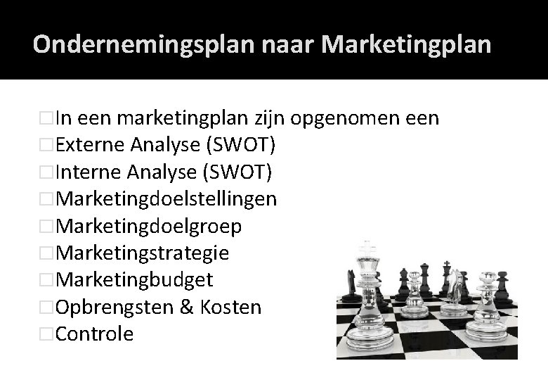 Ondernemingsplan naar Marketingplan �In een marketingplan zijn opgenomen een �Externe Analyse (SWOT) �Interne Analyse