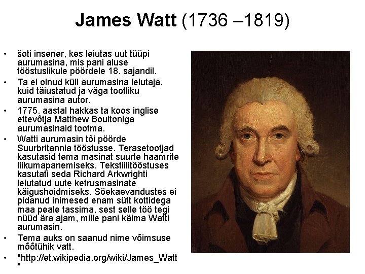 James Watt (1736 – 1819) • • • šoti insener, kes leiutas uut tüüpi