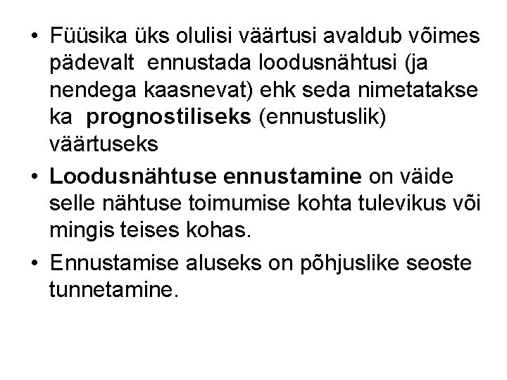  • Füüsika üks olulisi väärtusi avaldub võimes pädevalt ennustada loodusnähtusi (ja nendega kaasnevat)