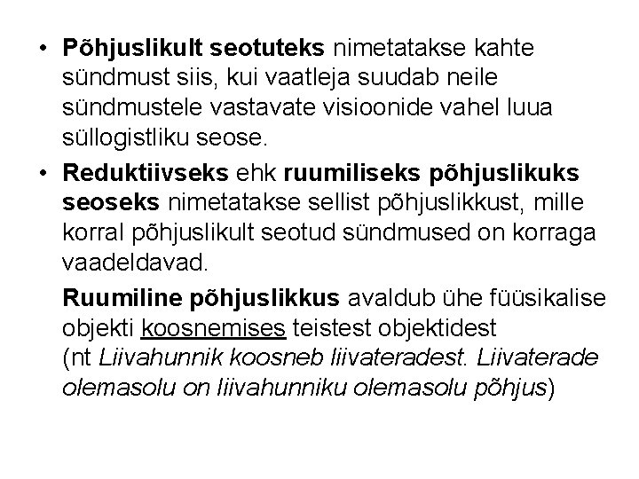  • Põhjuslikult seotuteks nimetatakse kahte sündmust siis, kui vaatleja suudab neile sündmustele vastavate