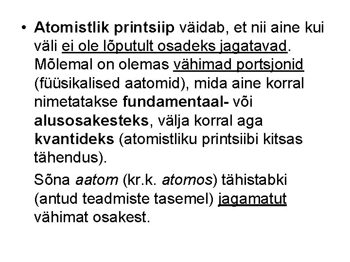  • Atomistlik printsiip väidab, et nii aine kui väli ei ole lõputult osadeks