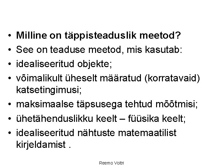  • • Milline on täppisteaduslik meetod? See on teaduse meetod, mis kasutab: idealiseeritud