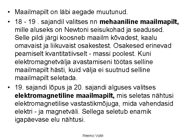  • Maailmapilt on läbi aegade muutunud. • 18 19. sajandil valitses nn mehaaniline