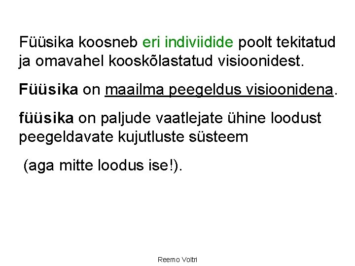 Füüsika koosneb eri indiviidide poolt tekitatud ja omavahel kooskõlastatud visioonidest. Füüsika on maailma peegeldus