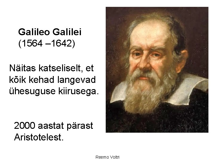 Galileo Galilei (1564 – 1642) Näitas katseliselt, et kõik kehad langevad ühesuguse kiirusega. 2000