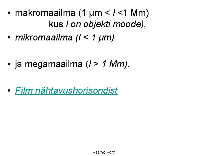  • makromaailma (1 μm < l <1 Mm) kus l on objekti moode),