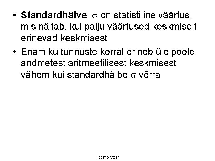  • Standardhälve on statistiline väärtus, mis näitab, kui palju väärtused keskmiselt erinevad keskmisest